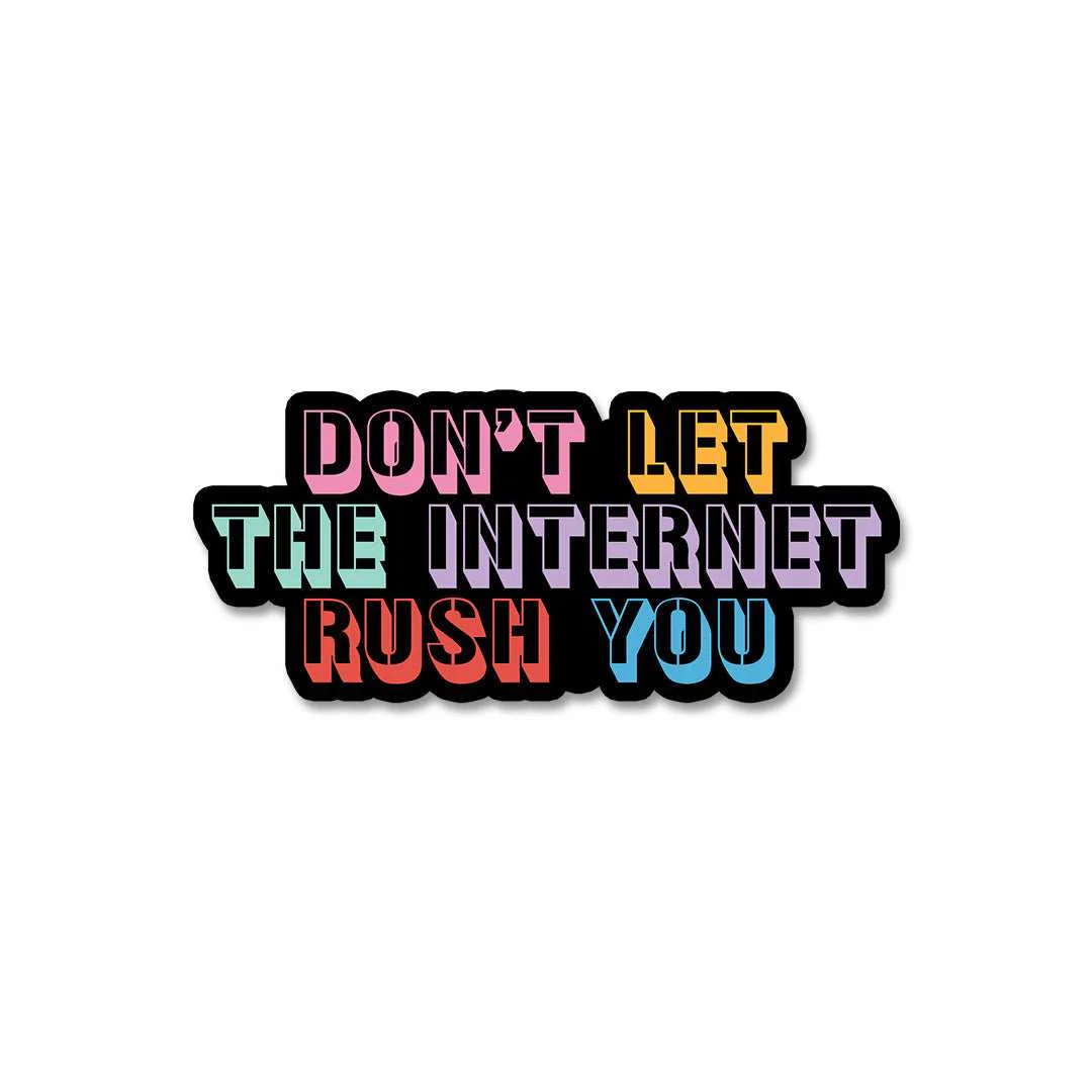 Don't Let The Internet Rush You Sticker - Image 2