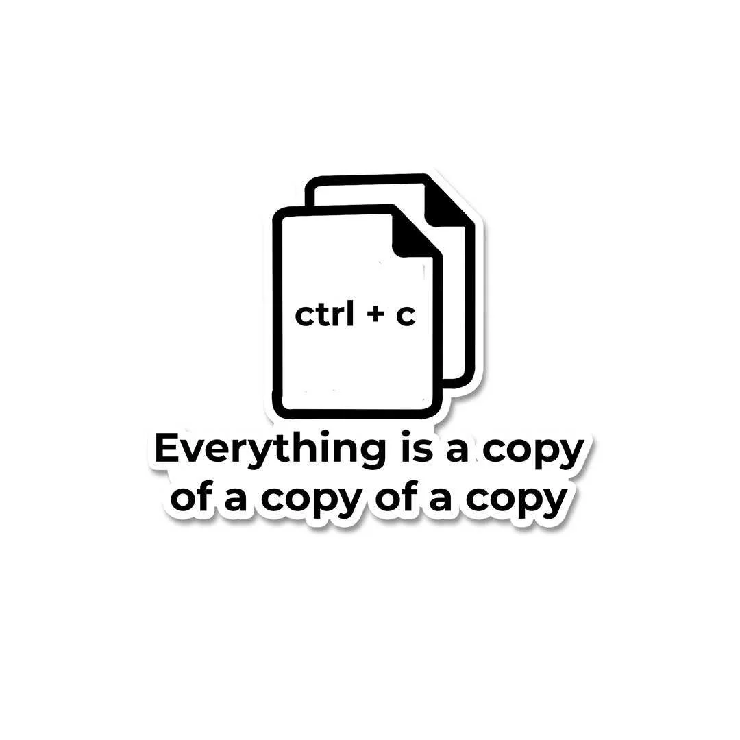 Everything Is A Copy Of A Copy Sticker - Image 2