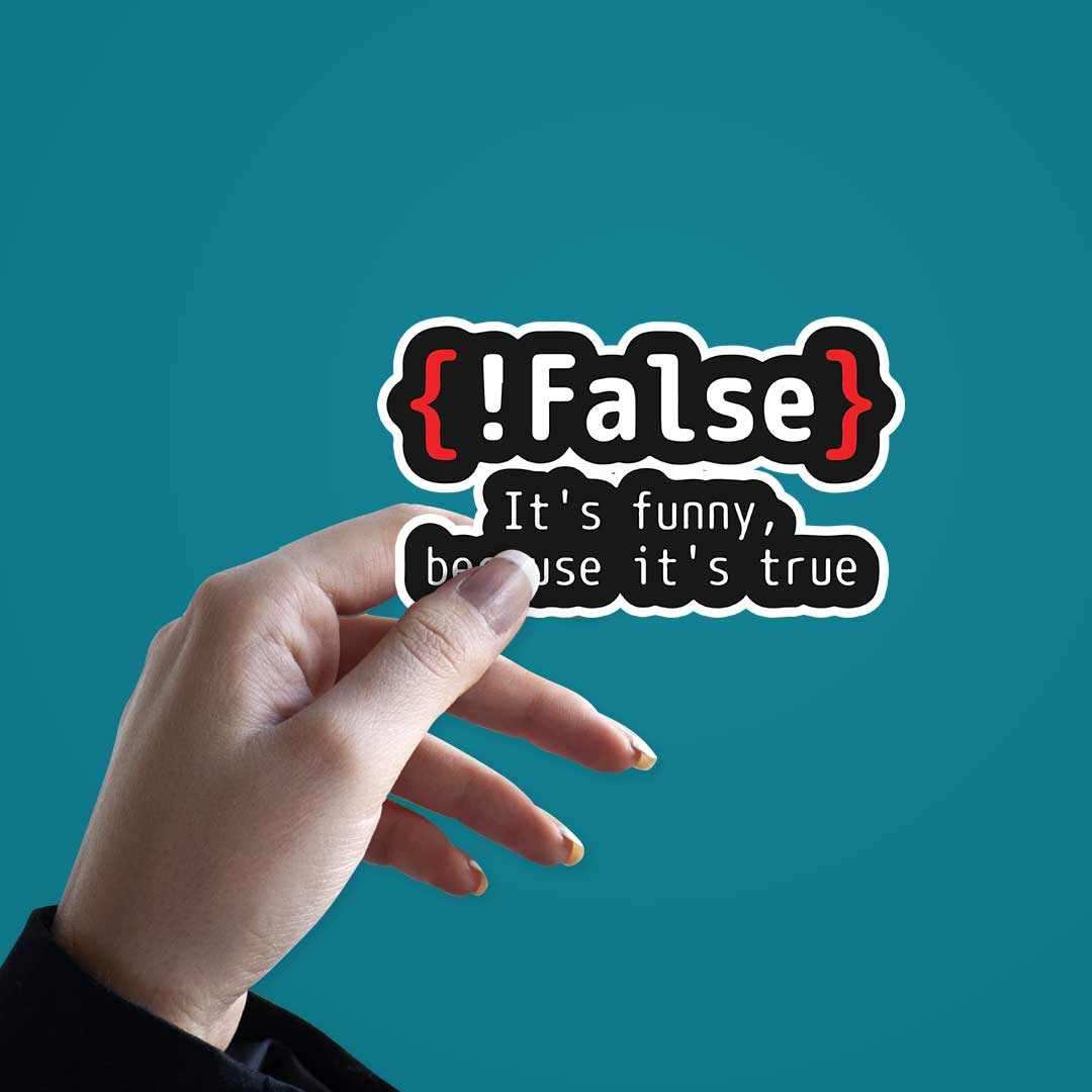 {!False} It's Funny because its true Sticker - Image 2