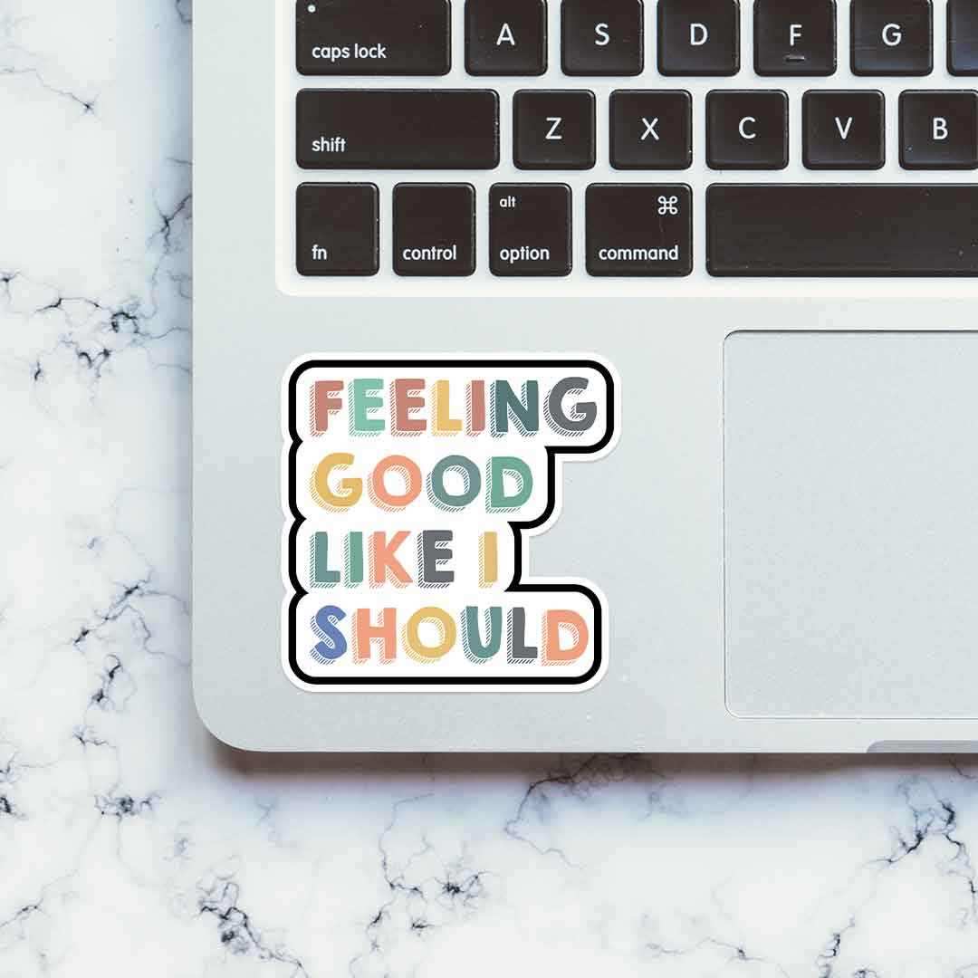 Feeling good, like I should Sticker - Image 4