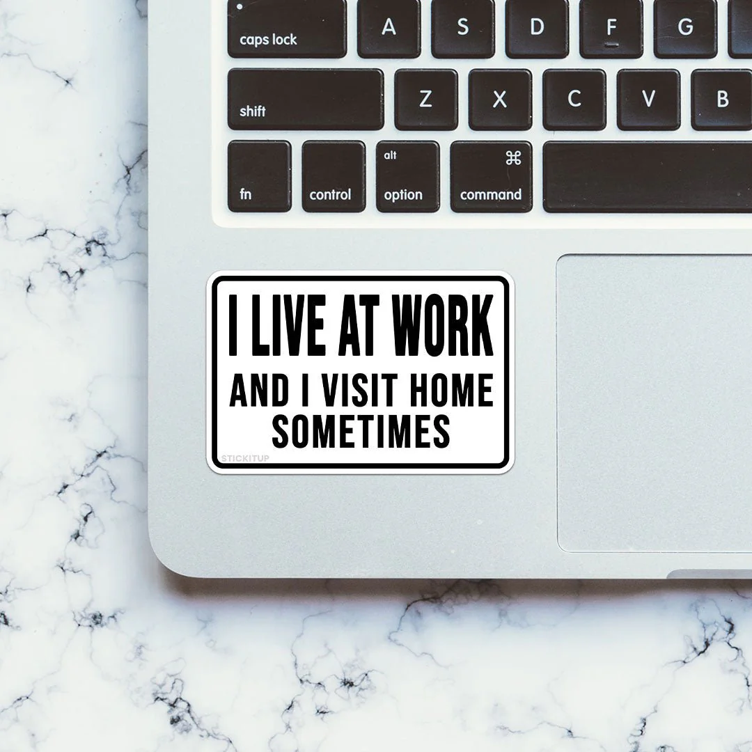 I Live At Work And I Visit Home Sometimes Sticker - Image 4