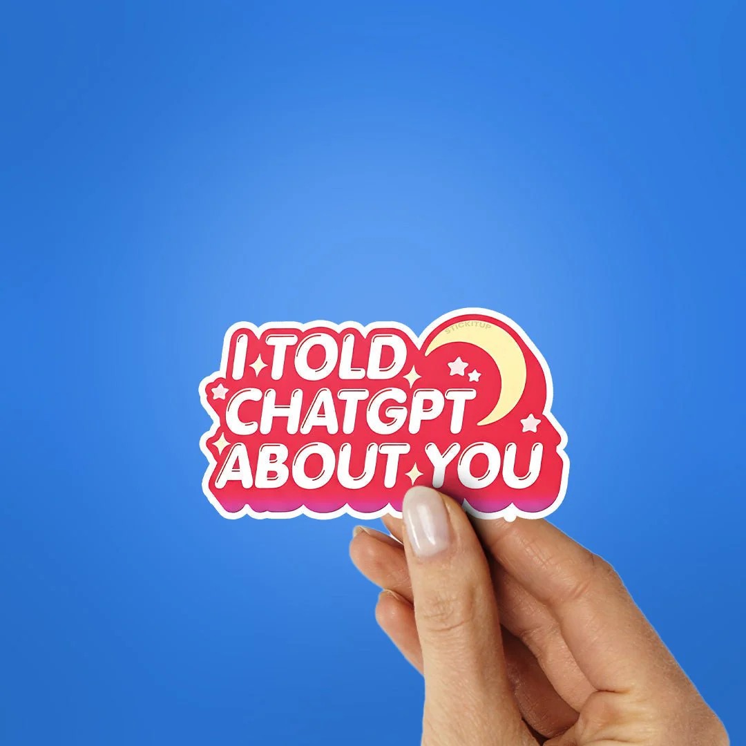 I Told Chatgpt About You Sticker - Image 2