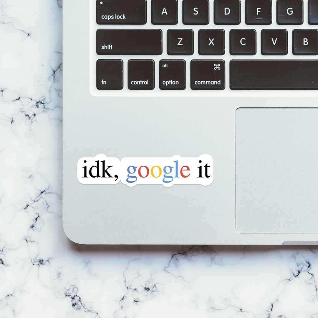 idk, google it Sticker - Image 4