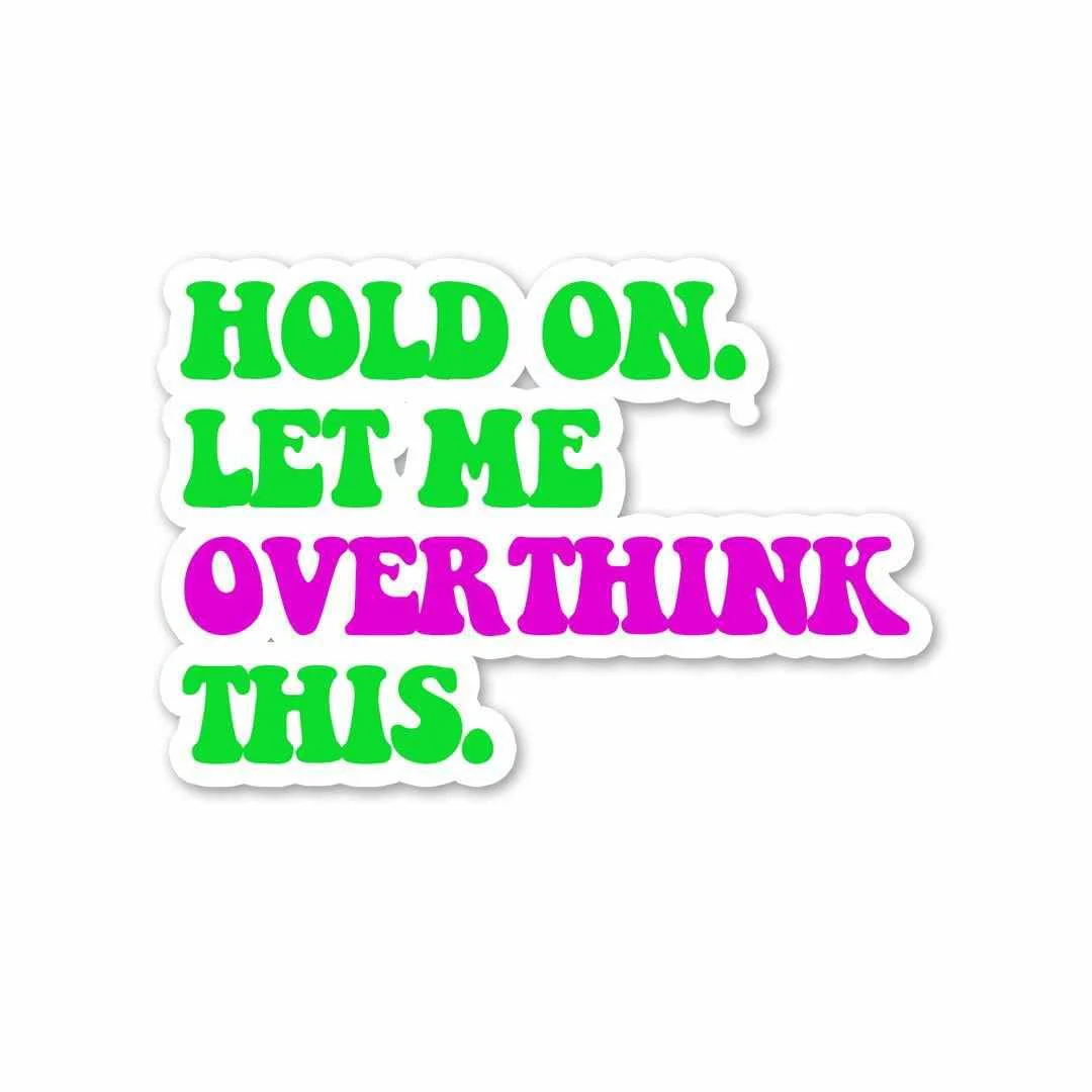 Let me overthink it. Sticker