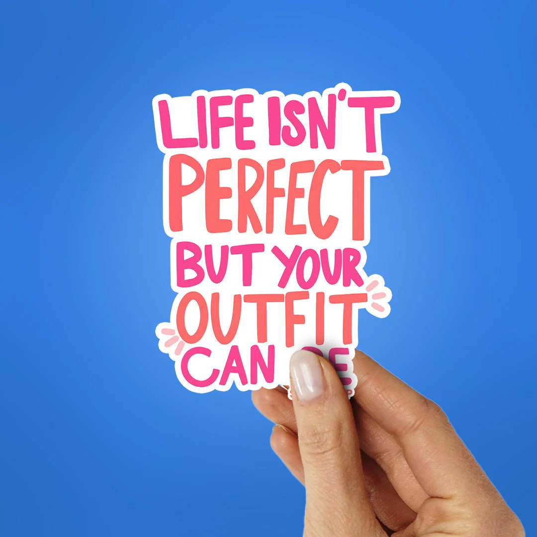 Life Isnt Perfect But Your Outfit Can Be Sticker - Image 2