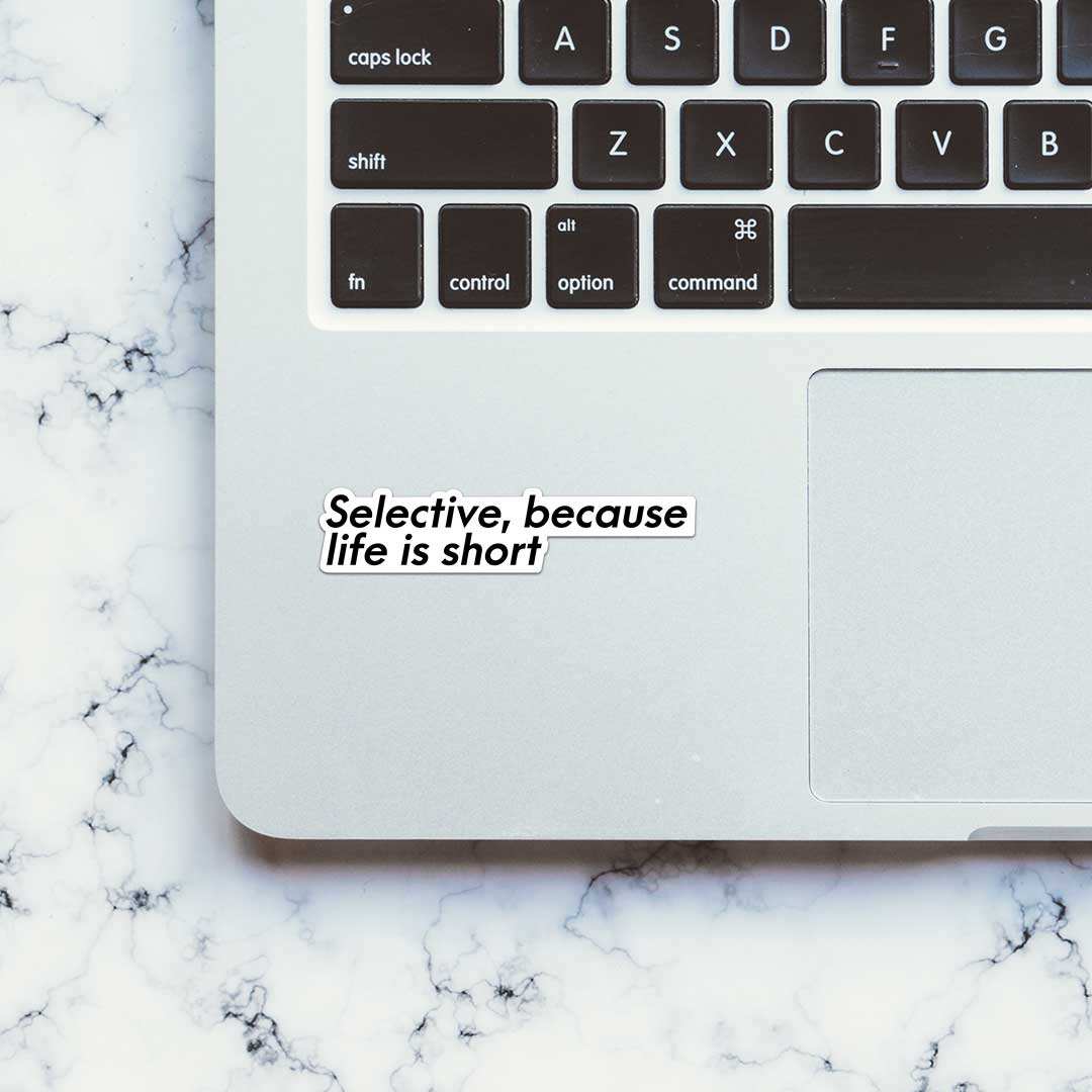 Selective, Because Life Is Short Sticker - Image 4