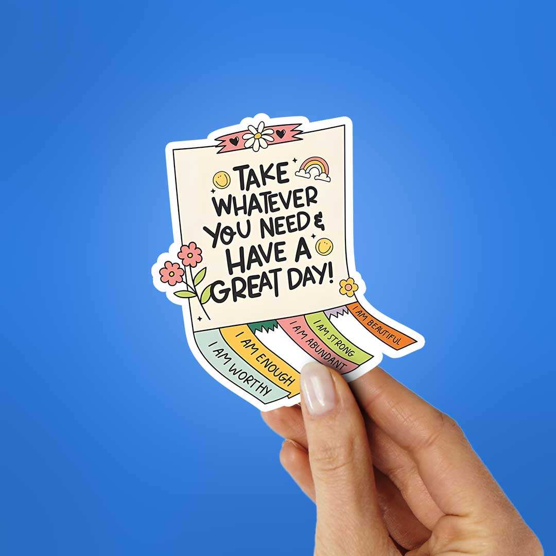 Take Whatever You Need & Have A Great Day Sticker - Image 2