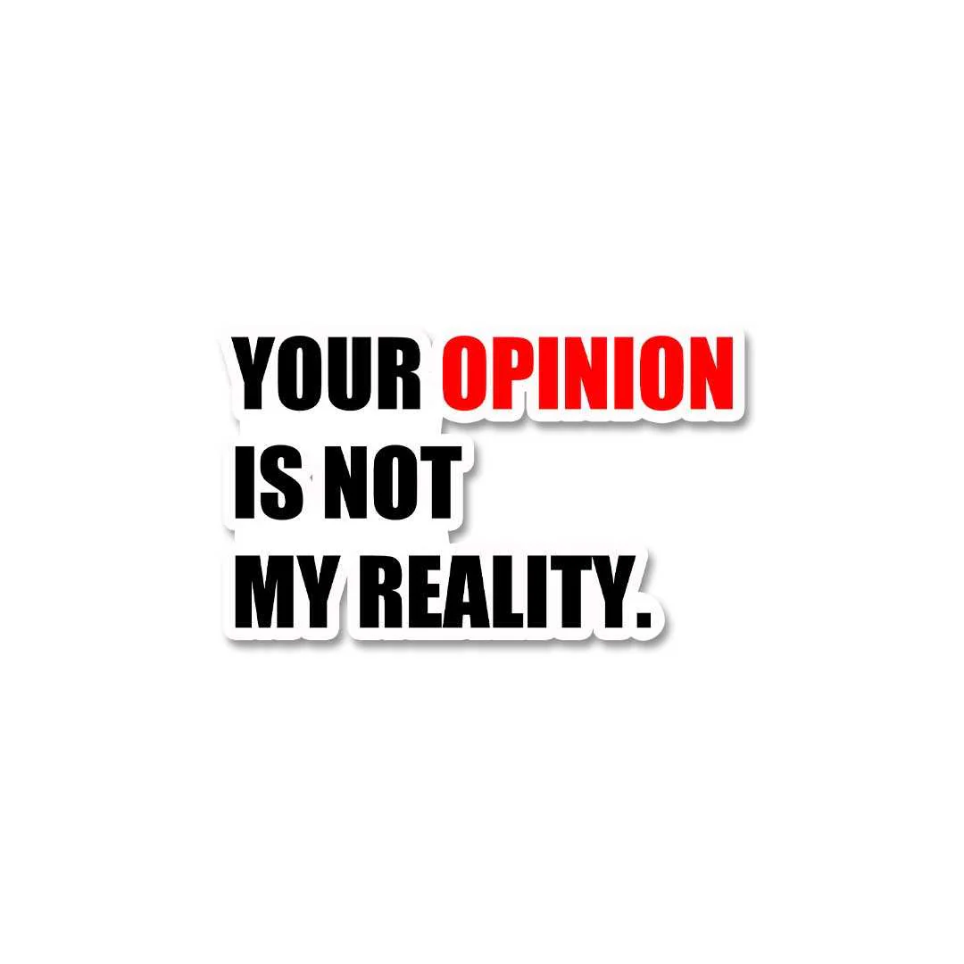 Your Opinion Is Not My Reality Sticker - Image 2
